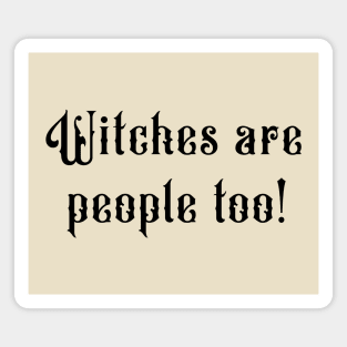 Witches are people too Magnet